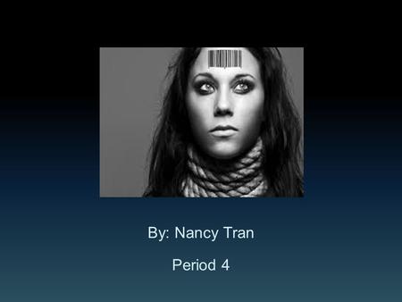 By: Nancy Tran Period 4. Human trafficking is the illegal trade of humans that has occurred for many decades and is still continuing in the modern day.