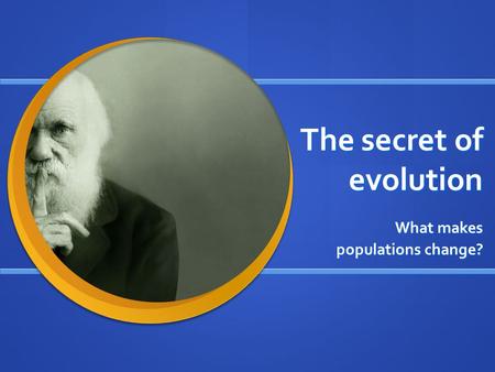 The secret of evolution What makes populations change?