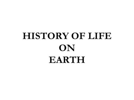 HISTORY OF LIFE ON EARTH