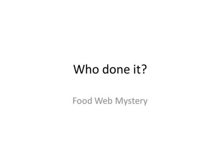 Who done it? Food Web Mystery. Tropical Rainforest Ecosystem Tropical rainforests lie in the tropics, between the Tropic of Capricorn and Tropic of.