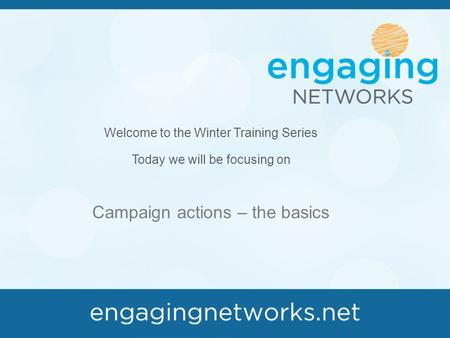 Welcome to the Winter Training Series Today we will be focusing on Campaign actions – the basics.