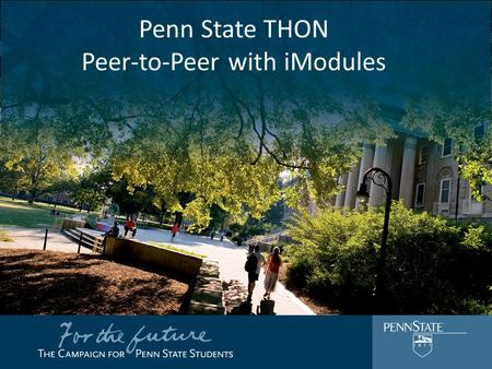 Penn State THON Peer-to-Peer with iModules. Objective Leverage student engagement and social media to further THON’s fundraising effort by allowing students.