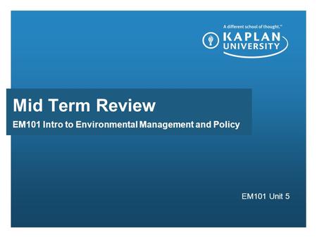 EM101 Intro to Environmental Management and Policy EM101 Unit 5 Mid Term Review.