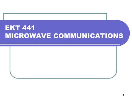 1 EKT 441 MICROWAVE COMMUNICATIONS. 2 What is expected? Initial knowledge of these topics are required: Maths, maths & more maths… Smith Chart operation.