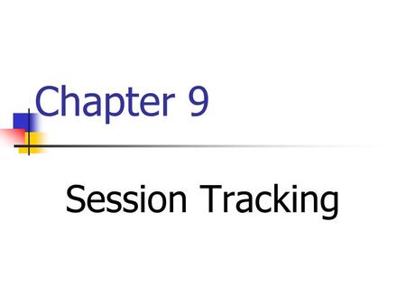 Chapter 9 Session Tracking. Session Tracking Basics Accessing the session object associated with the current request: Call request.getSession to get an.