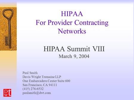 HIPAA For Provider Contracting Networks Paul Smith Davis Wright Tremaine LLP One Embarcadero Center Suite 600 San Francisco, CA 94111 (415) 276-6532