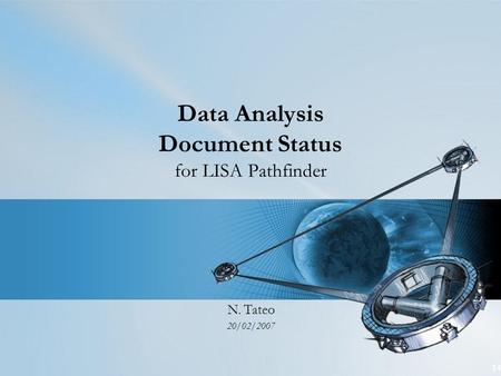 14 Data Analysis Document Status for LISA Pathfinder N. Tateo 20/02/2007.