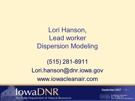 September 2007 - 1 - Lori Hanson, Lead worker Dispersion Modeling (515) 281-8911