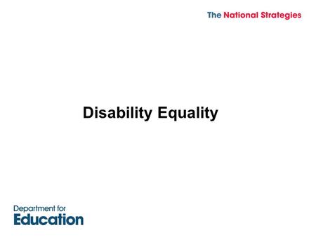 Promoting Disability Equality in Schools National Strategies Disability Equality.