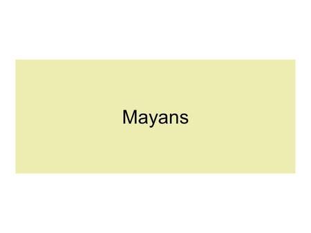 Mayans. Time Period 250 -1500 AD Location Modern day MEXICO Yucatan Peninsula.