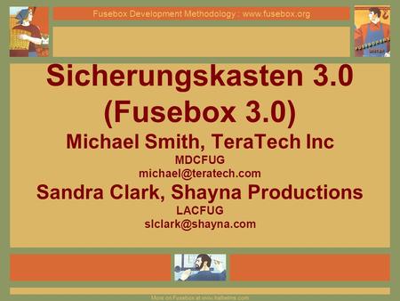 More on Fusebox at www.halhelms.com Fusebox Development Methodology : www.fusebox.org More on Fusebox at www.halhelms.com Fusebox Development Methodology.