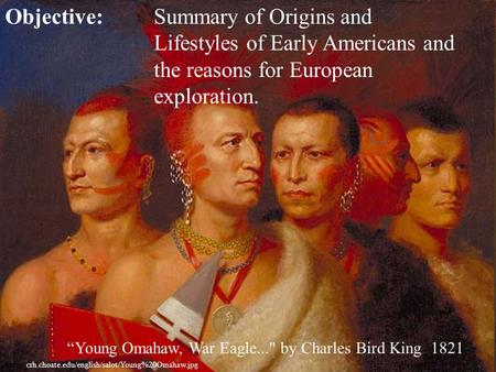 Objective: Summary of Origins and Lifestyles of Early Americans and the reasons.