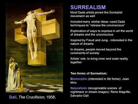 SURREALISM Most Dada artists joined the Surrealist movement as well Included many similar ideas -used Dada techniques to “release the unconscious” Exploration.