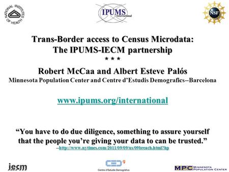 Trans-Border access to Census Microdata: The IPUMS-IECM partnership * * * Robert McCaa and Albert Esteve Palós www.ipums.org/international “You have to.