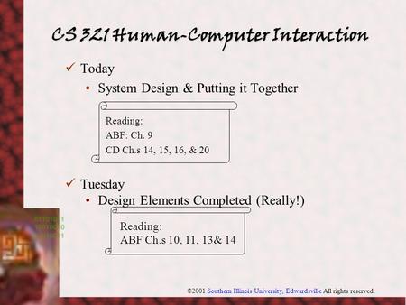 ©2001 Southern Illinois University, Edwardsville All rights reserved. Today System Design & Putting it Together Reading: ABF: Ch. 9 CD Ch.s 14, 15, 16,