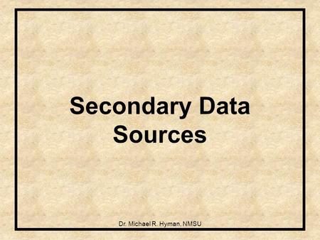 Dr. Michael R. Hyman, NMSU Secondary Data Sources.