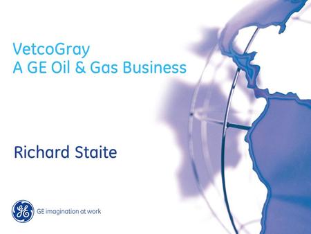 VetcoGray A GE Oil & Gas Business Richard Staite.