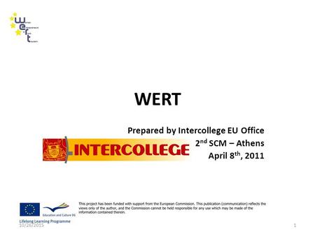 WERT Prepared by Intercollege EU Office 2 nd SCM – Athens April 8 th, 2011 10/26/20151.