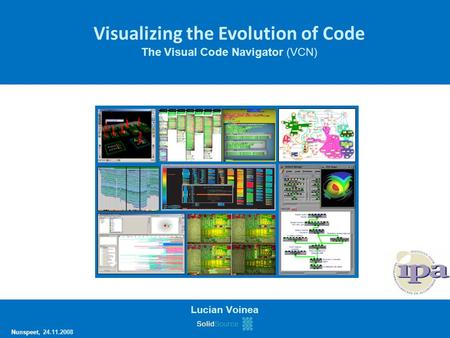 Lucian Voinea Visualizing the Evolution of Code The Visual Code Navigator (VCN) Nunspeet, 24.11.2008.