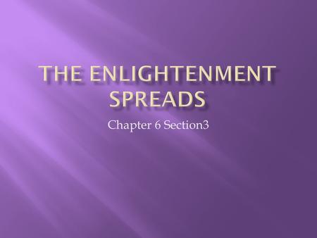 Chapter 6 Section3.  Salons- Large drawing rooms where hostesses held regular social gatherings. Enlightenment ideas spread at these gatherings.  Diderot.