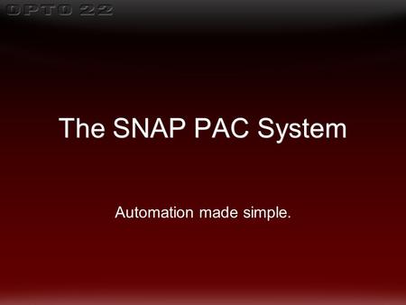 The SNAP PAC System Automation made simple.. “Make it simple to understand, select, buy and apply an automation system for industrial control, data.