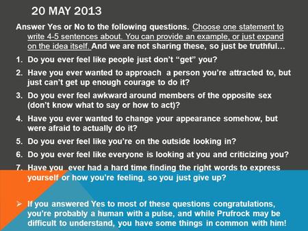 20 MAY 2013 Answer Yes or No to the following questions. Choose one statement to write 4-5 sentences about. You can provide an example, or just expand.