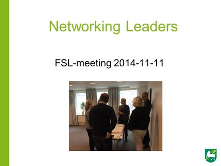 Networking Leaders FSL-meeting 2014-11-11. Together we make each other better.