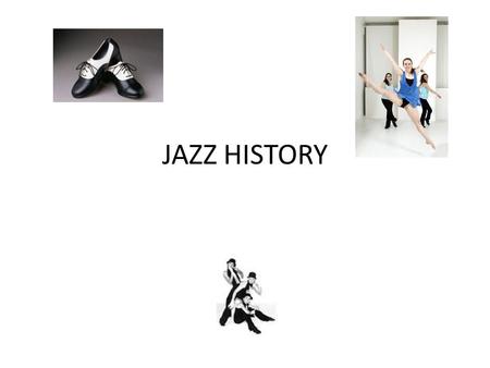 JAZZ HISTORY. What is Jazz Dance? Is jazz dance a serious art form? Is art an idealization or reflection of a culture? Is art by definition upper class.