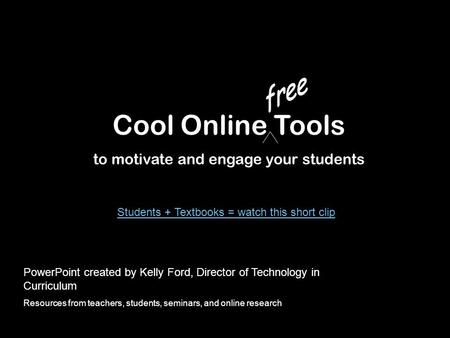 Cool Online Tools to motivate and engage your students PowerPoint created by Kelly Ford, Director of Technology in Curriculum Resources from teachers,