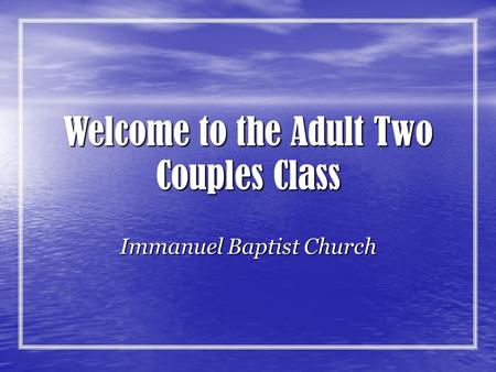 Welcome to the Adult Two Couples Class Immanuel Baptist Church.