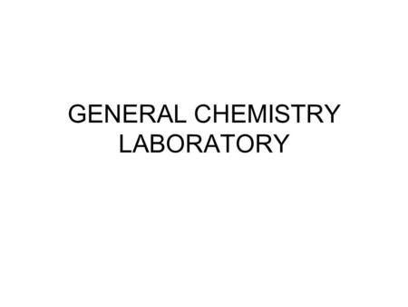 GENERAL CHEMISTRY LABORATORY. PURPOSE OF LABORATORY ILLUSTRATE AND PARTICIPATE IN SCIENTIFIC INQUIRY DEMONSTRATE CHEMICAL FACTS AND PRINCIPLES DEVELOP.