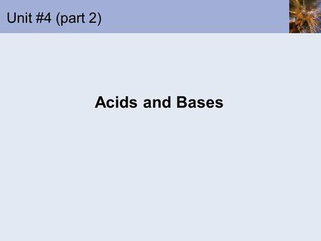 Unit #4 (part 2) Acids and Bases.