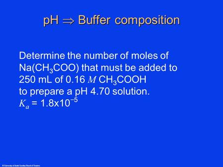 © University of South Carolina Board of Trustees Determine the number of moles of Na(CH 3 COO) that must be added to 250 mL of 0.16 M CH 3 COOH to prepare.