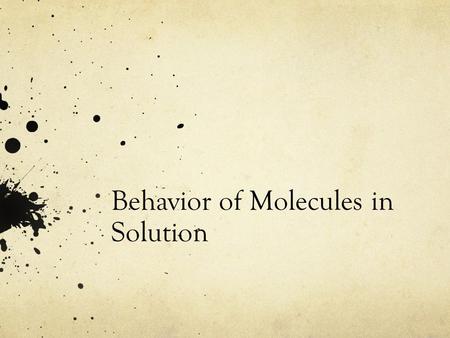 Behavior of Molecules in Solution. The state a substance is in at a particular temperature and pressure depends on two factors Kinetic Energy of the Particles.