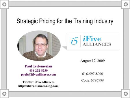 Strategic Pricing for the Training Industry Paul Terlemezian 404-252-8330 Twitter: iFiveAlliances