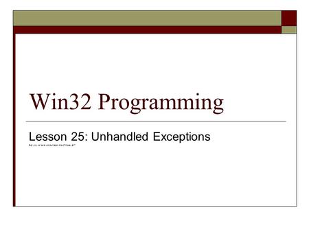 Win32 Programming Lesson 25: Unhandled Exceptions Bet you’ve never encountered one of those, eh?