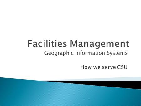 Geographic Information Systems How we serve CSU.  Utilities Mapping  Lands Data Management  Master Planning  Special Projects  General Campus Support.