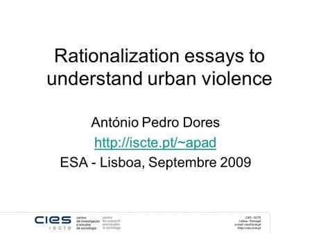 Rationalization essays to understand urban violence António Pedro Dores  ESA - Lisboa, Septembre 2009.