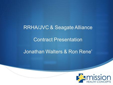  RRHA/JVC & Seagate Alliance Contract Presentation Jonathan Walters & Ron Rene’