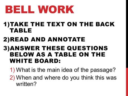 Bell Work Take the text on the back table Read and annotate