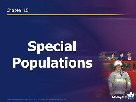 Mosby items and derived items © 2007, 2004 by Mosby, Inc., an affiliate of Elsevier Inc. Special Populations Chapter 15.