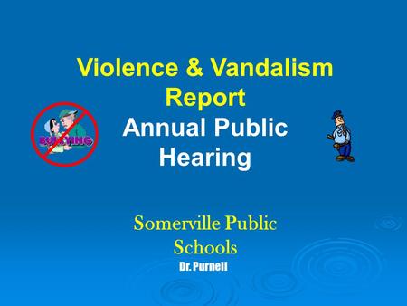 Violence & Vandalism Report Annual Public Hearing Somerville Public Schools Dr. Purnell.