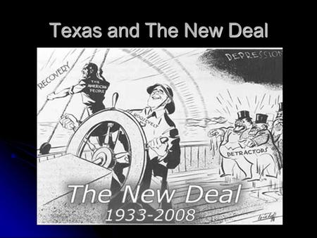 Texas and The New Deal. The New Deal President Franklin D. Roosevelt had promised a “new deal for the American people”. President Franklin D. Roosevelt.