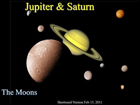 Jupiter & Saturn The Moons Shortened Version Feb 15, 2011.