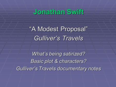 Jonathan Swift “A Modest Proposal” Gulliver’s Travels