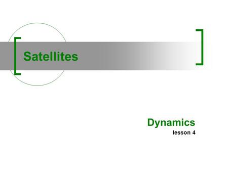 Satellites Dynamics lesson 4. Any mass is able to attract another mass The attraction force is directly proportional to the product of the two masses.