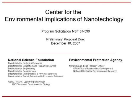 Center for the Environmental Implications of Nanotechology Program Solicitation NSF 07-590 Preliminary Proposal Due: December 10, 2007 National Science.