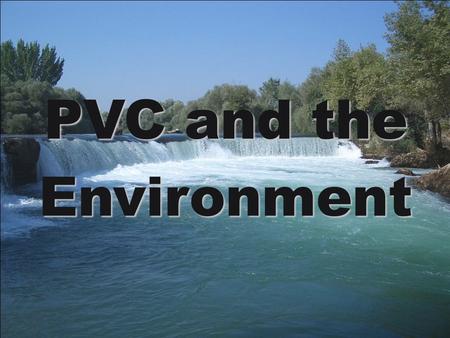 PVC and the Environment. Is PVC Good or Bad for the Environment? With growing awareness for the environment, the issue of whether or not vinyl/PVC products.