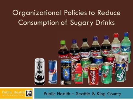 Public Health – Seattle & King County Organizational Policies to Reduce Consumption of Sugary Drinks.