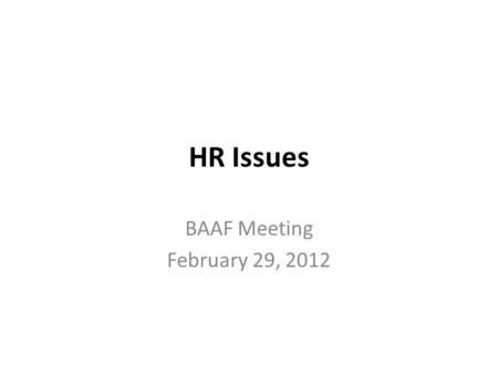 HR Issues BAAF Meeting February 29, 2012. BOR Ethics “Refresher” training We have contact persons in all UGA units who keep track of who has completed.